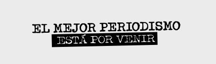 El mejor periodismo está por venir